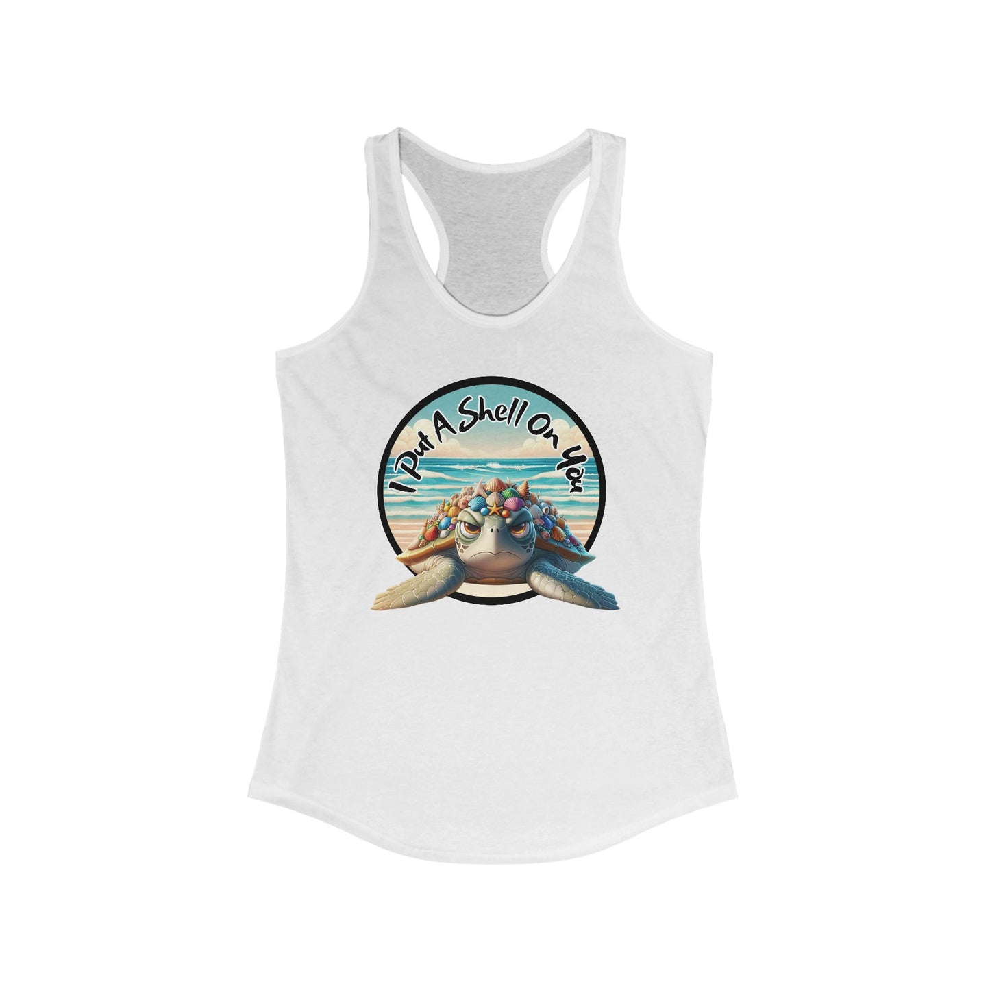 I Put A Shell On You – Funny Women's Racerback Tank | Grumpy Turtle Beach Shirt | Coastal Pun Workout Tank | Summer Humor