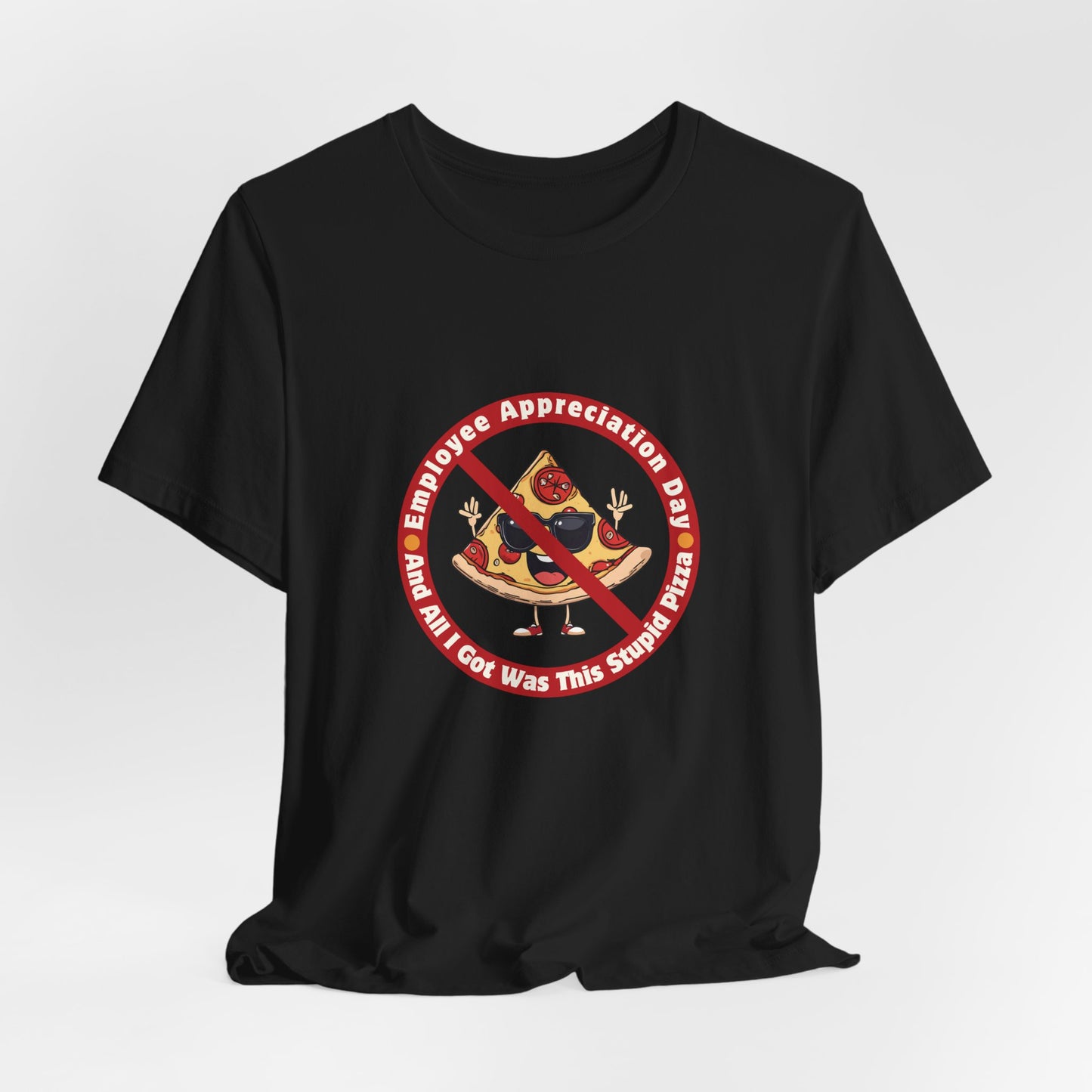 Employee Appreciation Day T-Shirt – Funny Work Sarcasm Tee | Pizza Gag Gift for Coworkers | Anti-Corporate Humor Shirt