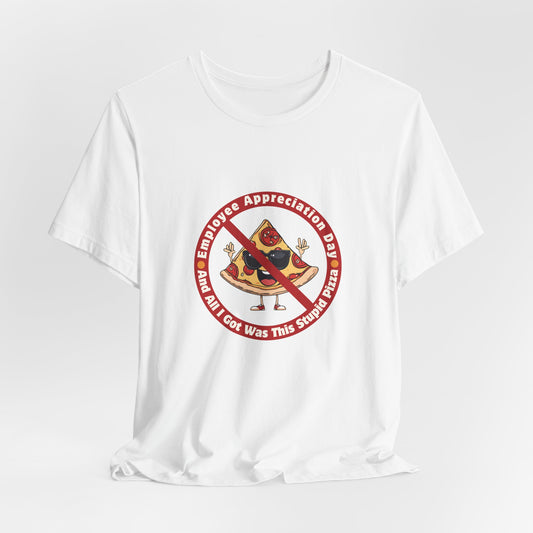 Employee Appreciation Day T-Shirt – Funny Work Sarcasm Tee | Pizza Gag Gift for Coworkers | Anti-Corporate Humor Shirt
