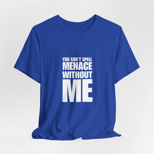 Menace Without Me – Sarcastic Humor Shirt | Quiet Chaos Energy Tee | Unbothered Mode Activated