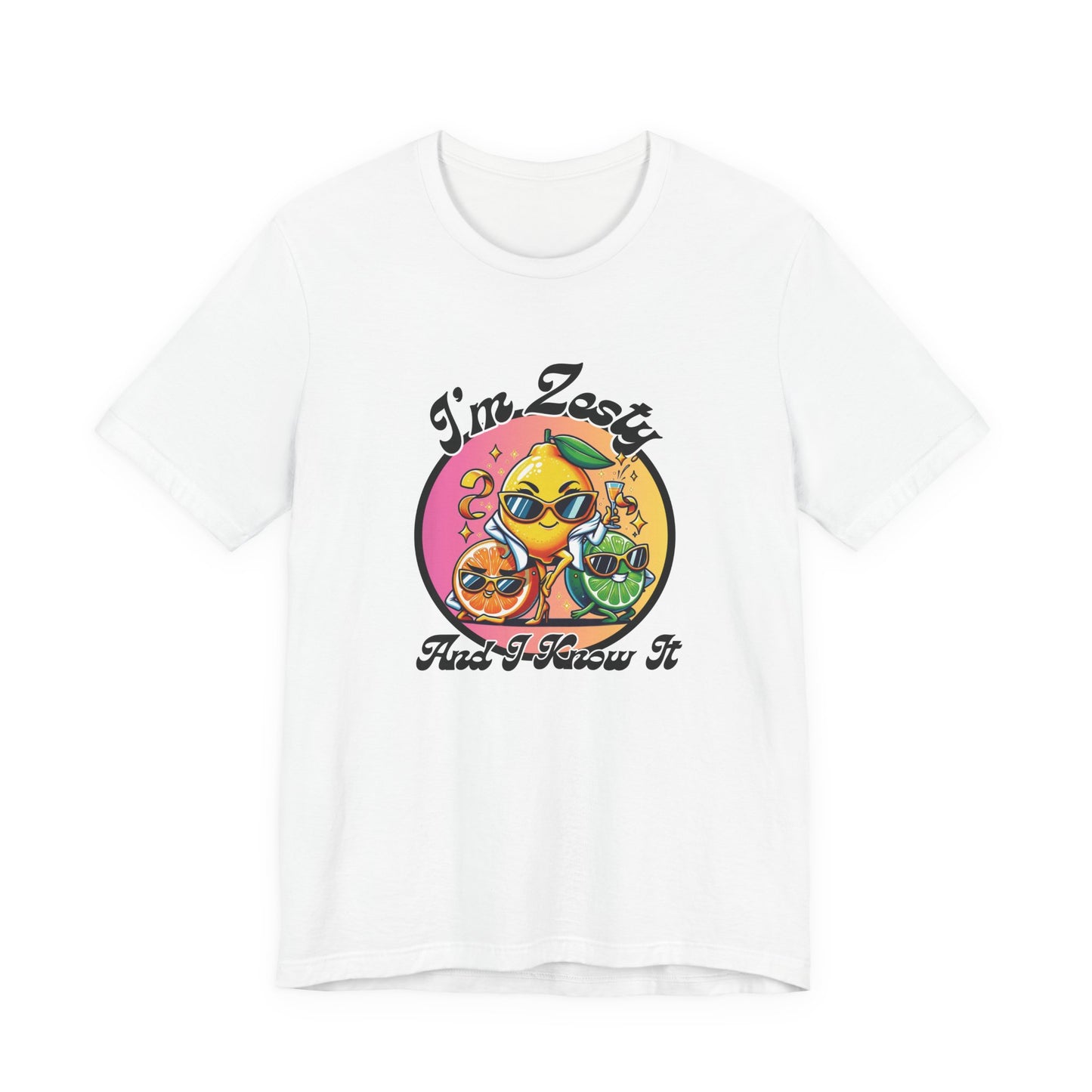 I’m Zesty and I Know It – Funny Unisex T-Shirt | Citrus Party Graphic Tee | Confident Fruit Humor Shirt | Bold Summer Vibes
