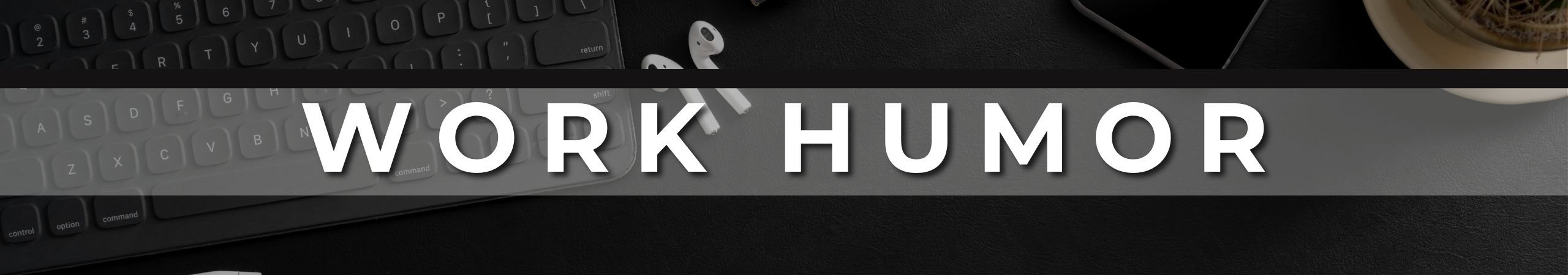 website20header20-20work20humor__PID:767bc6cc-de4c-4569-94c2-38ad11f1e749