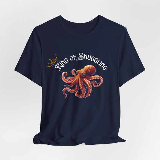 King of Snuggling – Funny Unisex T-Shirt | Octopus Graphic Tee | Cozy Humor Shirt for Adults | Soft Cotton Snuggle King Tee - TheWishBug