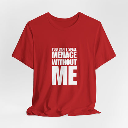 Menace Without Me – Sarcastic Humor Shirt | Quiet Chaos Energy Tee | Unbothered Mode Activated