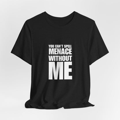 Menace Without Me – Sarcastic Humor Shirt | Quiet Chaos Energy Tee | Unbothered Mode Activated