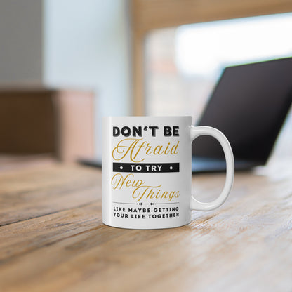 Try New Things – Funny Motivational Mug | Sarcastic Life Advice for Grown-Ups | Snarky Gift