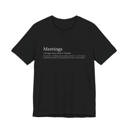 Meetings [noun] – Funny Meeting Definition T-Shirt | Work Sarcasm Tee for Adults | Anti-Meeting Humor Gift for Coworkers