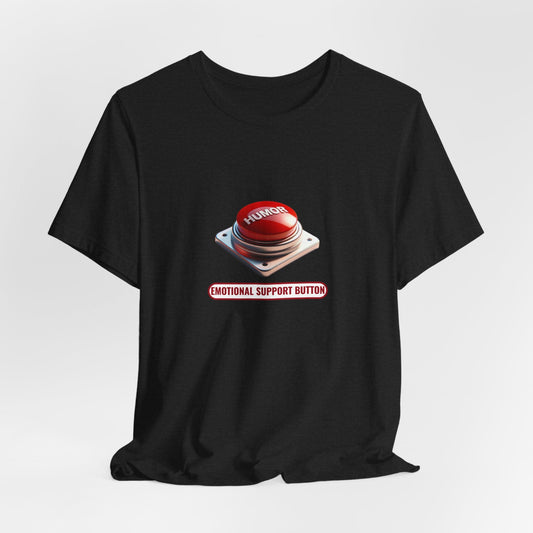 Emotional Support Humor – Funny Button T-Shirt | Humor Panic Button Tee | Sarcastic Coping Mechanism Shirt - WishBug
