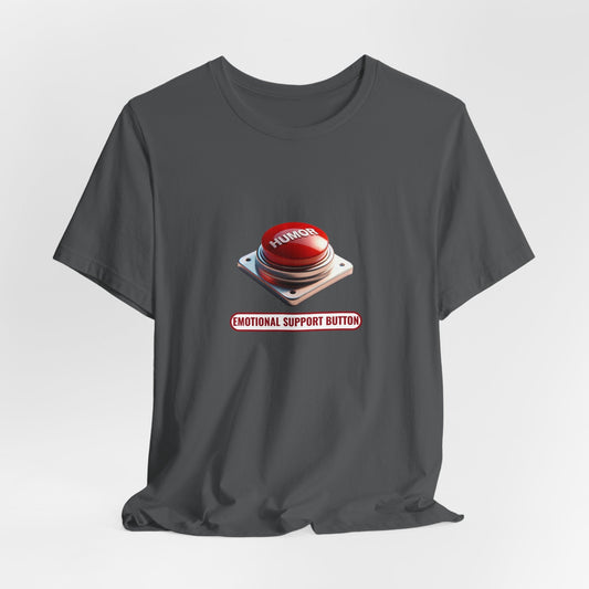 Emotional Support Humor – Funny Unisex T-Shirt | Humor Panic Button Tee | Sarcastic Coping Mechanism Shirt | Relatable Life Style - TheWishBug