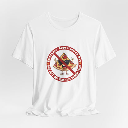 Employee Appreciation Day T-Shirt – Funny Work Sarcasm Tee | Pizza Gag Gift for Coworkers | Corporate Humor Shirt - WishBug
