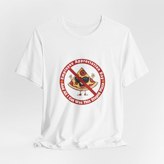 Employee Appreciation Day T-Shirt – Funny Work Sarcasm Tee | Pizza Gag Gift for Coworkers | Corporate Humor Shirt - WishBug