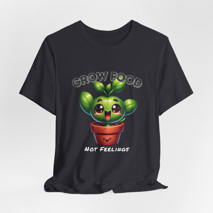 Grow Food, Not Feelings – Cute Garden Sprout Shirt | Herb - Fueled Happiness | Emotional Support Compost - WishBug