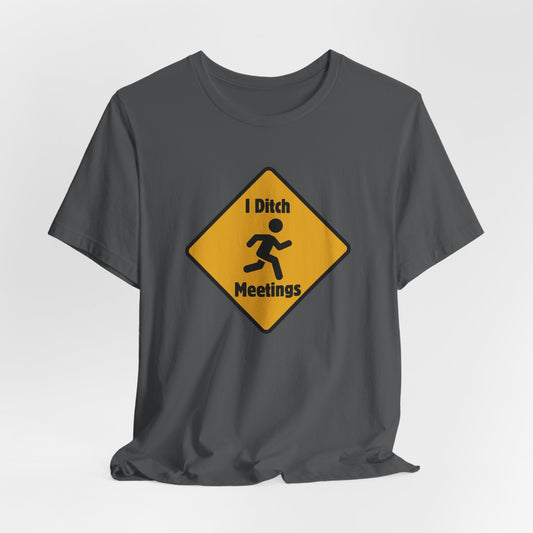 I Ditch Meetings – Funny Unisex T-Shirt | Anti - Meeting Humor Tee | Work From Home Rebel Shirt | Corporate Escape Artist Gear - TheWishBug
