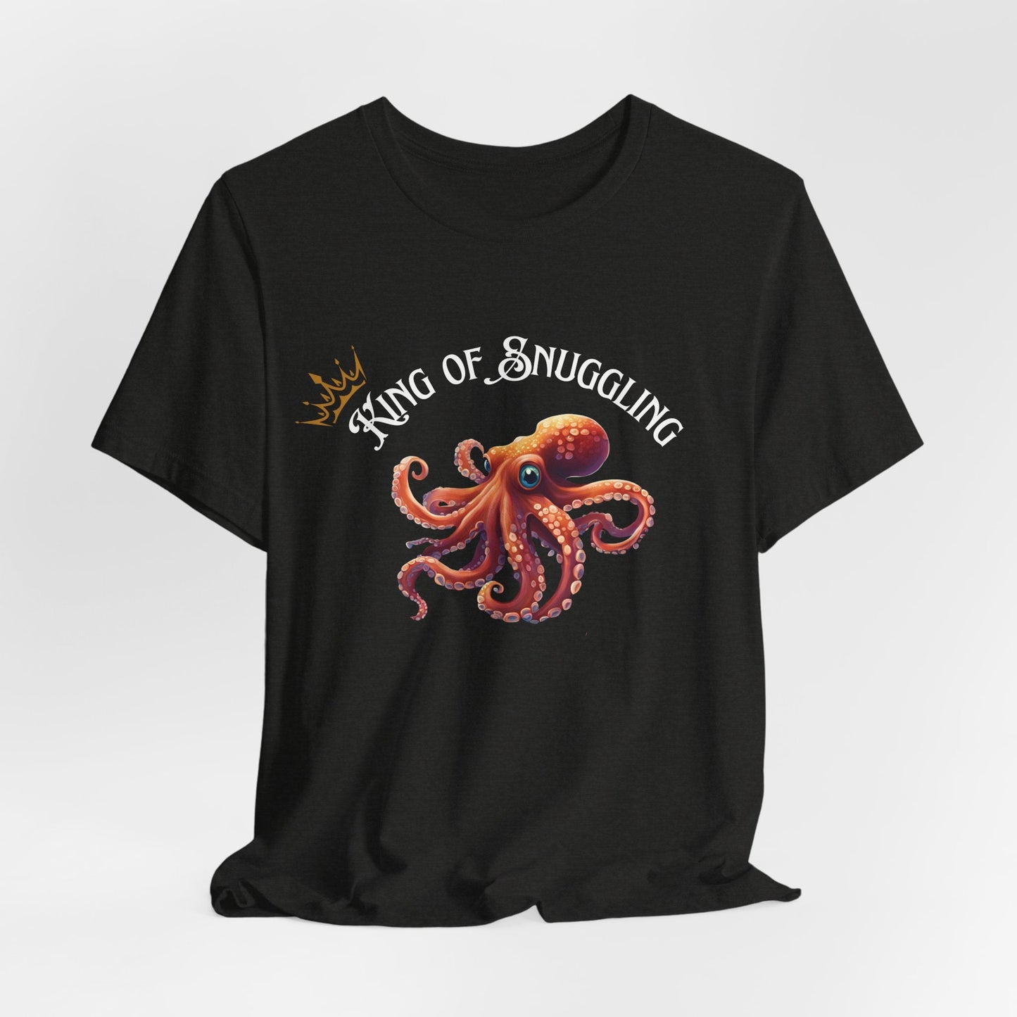 King of Snuggling – Funny Unisex T-Shirt | Octopus Graphic Tee | Cozy Humor Shirt | Soft Cotton Snuggle King Tee - WishBug