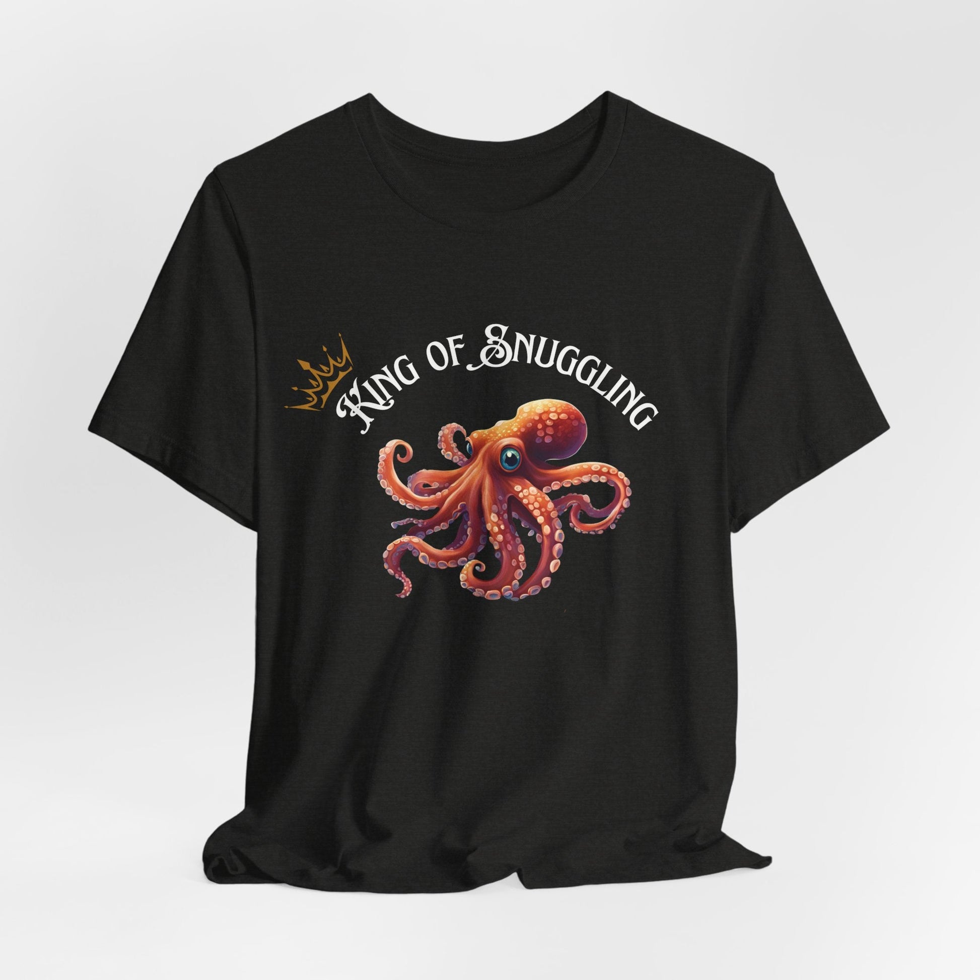 King of Snuggling – Funny Unisex T-Shirt | Octopus Graphic Tee | Cozy Humor Shirt | Soft Cotton Snuggle King Tee - WishBug