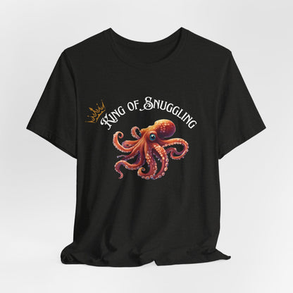 King of Snuggling – Funny Unisex T-Shirt | Octopus Graphic Tee | Cozy Humor Shirt | Soft Cotton Snuggle King Tee - WishBug