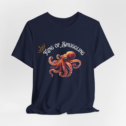 King of Snuggling – Funny Unisex T-Shirt | Octopus Graphic Tee | Cozy Humor Shirt | Soft Cotton Snuggle King Tee - WishBug