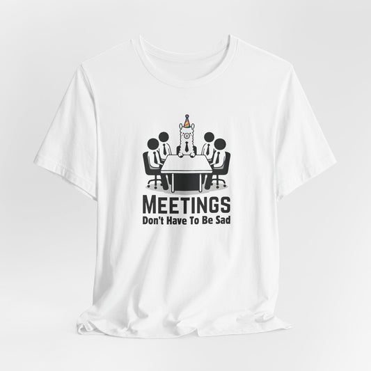 Meetings Don’t Have to Be Sad – Llama in a Meeting Graphic Tee | Workplace Humor Shirt | llama t-shirt - WishBug