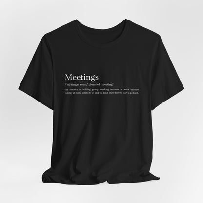 Meetings [noun] – Funny Meeting Definition T-Shirt | Work Sarcasm Tee for Adults | Anti - Humor Gift for Coworkers - WishBug